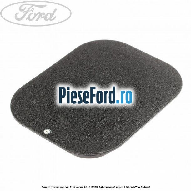 Dop caroserie patrat Ford Focus 2019-2023 1.0 EcoBoost mHEV 125 cp B7DA Hybrid