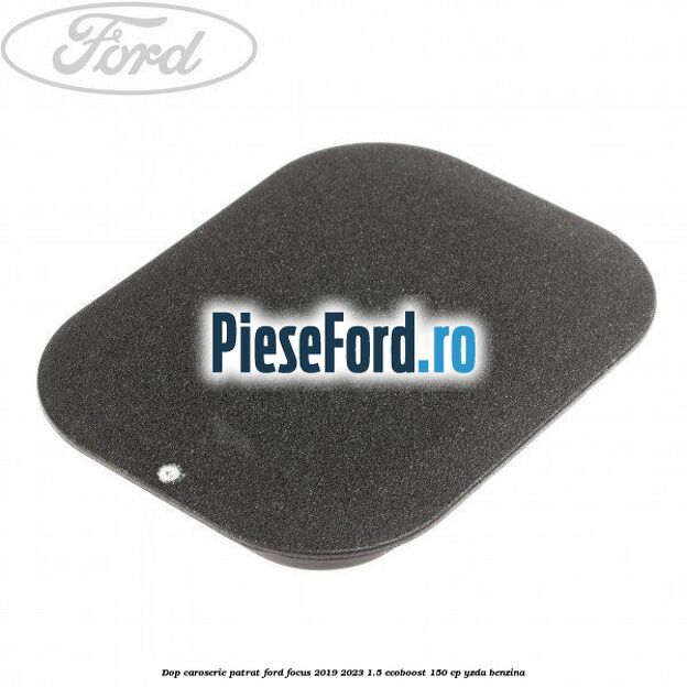 Dop caroserie patrat Ford Focus 2019-2023 1.5 EcoBoost 150 cp YZDA benzina