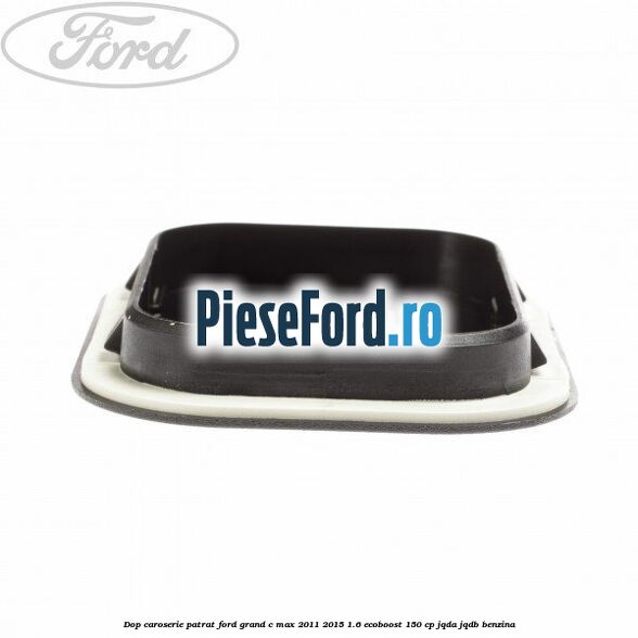 Dop caroserie patrat Ford Grand C-Max 2011-2015 1.6 EcoBoost 150 cp JQDA, JQDB benzina