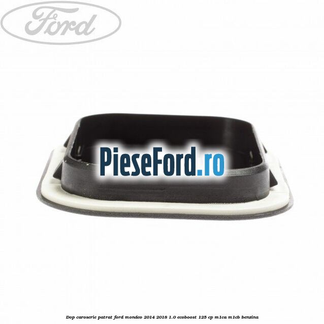 Dop caroserie patrat Ford Mondeo 2014-2018 1.0 EcoBoost 125 cp M1CA, M1CB benzina