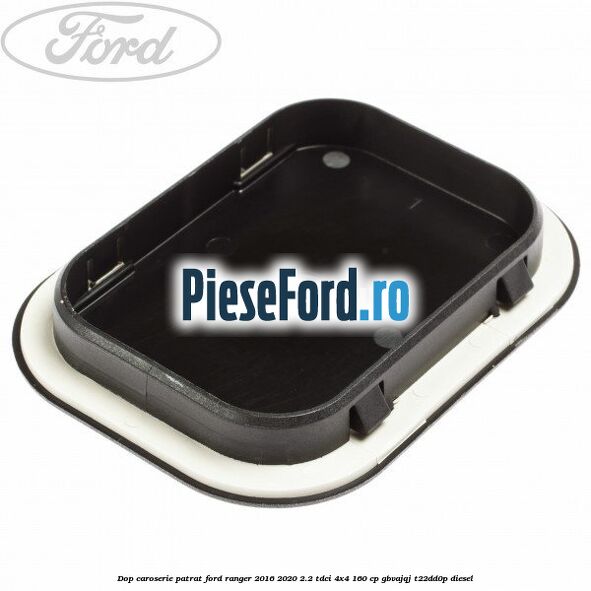 Dop caroserie patrat Ford Ranger 2016-2020 2.2 TDCi 4x4 160 cp GBVAJQJ, T22DD0P diesel