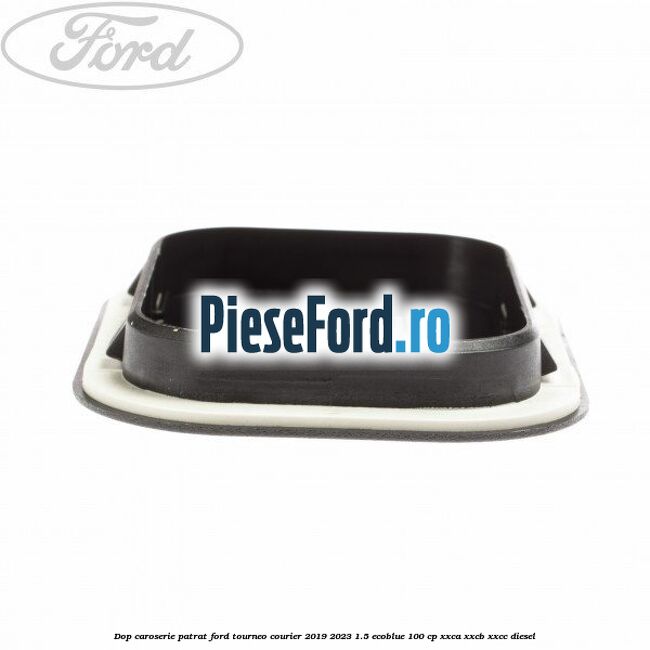 Dop caroserie patrat Ford Tourneo Courier 2019-2023 1.5 EcoBlue 100 cp XXCA, XXCB, XXCC diesel