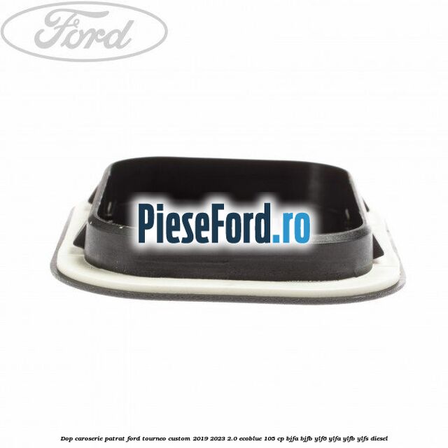 Dop caroserie patrat Ford Tourneo Custom 2019-2023 2.0 EcoBlue 105 cp BJFA, BJFB, YLF6, YLFA, YLFB, YLFS diesel