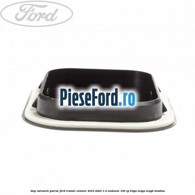 Dop caroserie patrat Ford Transit Connect 2019-2023 1.0 EcoBoost 100 cp B3GA, M2GA, M2GB benzina
