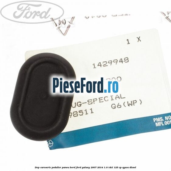 Dop caroserie pedalier panou bord Ford Galaxy 2007-2014 1.8 TDCi 125 cp QYWA diesel