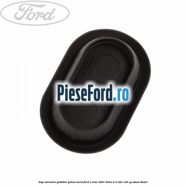 Dop caroserie pedalier panou bord Ford S-Max 2007-2014 2.0 TDCi 130 cp AZWA diesel