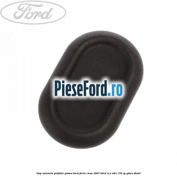 Dop caroserie pedalier panou bord Ford S-Max 2007-2014 2.2 TDCi 175 cp Q4WA diesel