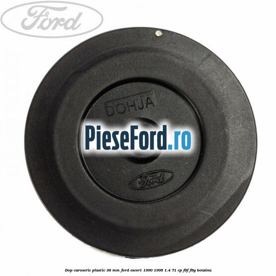 Dop caroserie plastic 38 mm Ford Escort 1990-1995 1.4 71 cp F6F, F6G benzina