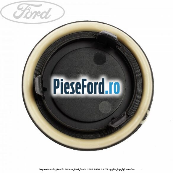 Dop caroserie plastic 38 mm Ford Fiesta 1989-1996 1.4 73 cp F4A, FUG, FUJ benzina