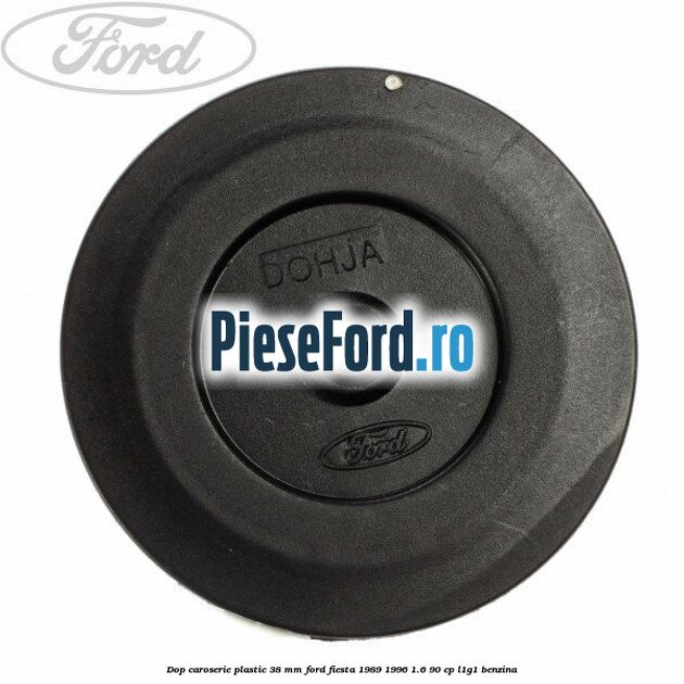 Dop caroserie plastic 38 mm Ford Fiesta 1989-1996 1.6 90 cp L1G1 benzina