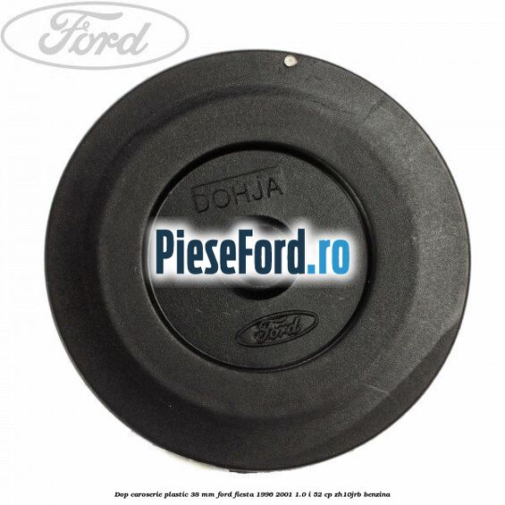 Dop caroserie plastic 38 mm Ford Fiesta 1996-2001 1.0 i 52 cp ZH10JRB benzina