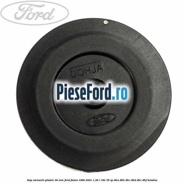 Dop caroserie plastic 38 mm Ford Fiesta 1996-2001 1.25 i 16V 75 cp DHA, DHB, DHC, DHD, DHE, DHF benzina