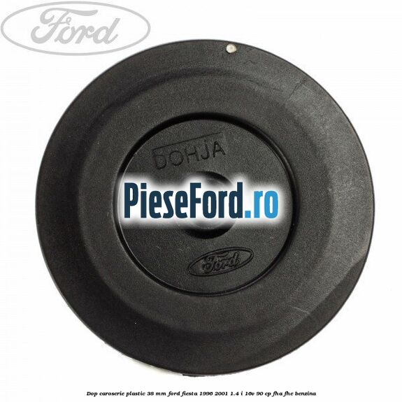 Dop caroserie plastic 38 mm Ford Fiesta 1996-2001 1.4 i 16V 90 cp FHA, FHE benzina