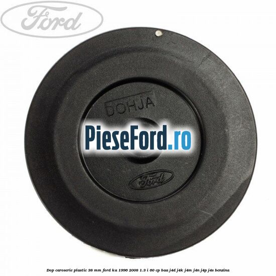 Dop caroserie plastic 38 mm Ford Ka 1996-2008 1.3 i 60 cp BAA, J4D, J4K, J4M, J4N, J4P, J4S benzina