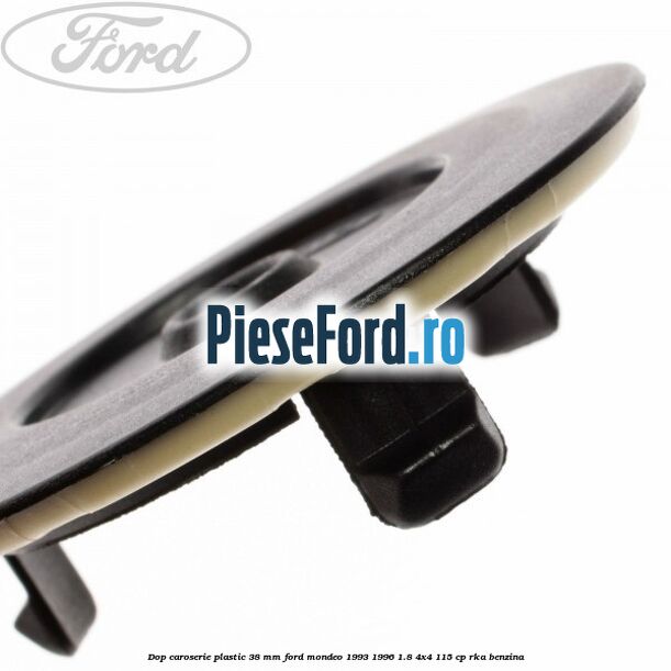 Dop caroserie plastic 38 mm Ford Mondeo 1993-1996 1.8 4x4 115 cp RKA benzina