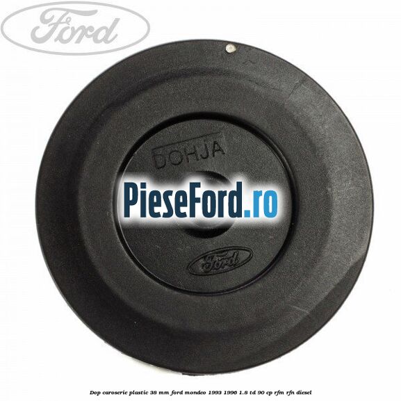 Dop caroserie plastic 38 mm Ford Mondeo 1993-1996 1.8 TD 90 cp RFM, RFN diesel