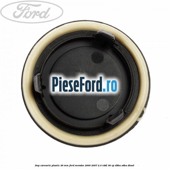 Dop caroserie plastic 38 mm Ford Mondeo 2000-2007 2.0 TDDI 90 cp D5BA, SDBA diesel