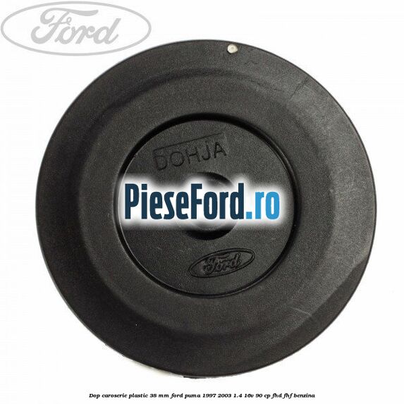 Dop caroserie plastic 38 mm Ford Puma 1997-2003 1.4 16V 90 cp FHD, FHF benzina