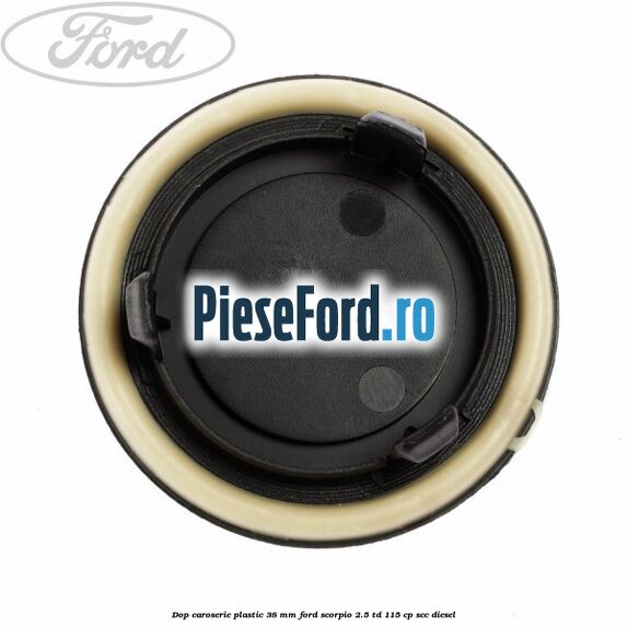 Dop caroserie plastic 38 mm Ford Scorpio 2.5 TD 115 cp Dop caroserie plastic 38 mm Ford Scorpio 2.5 TD 115 cp SCC diesel