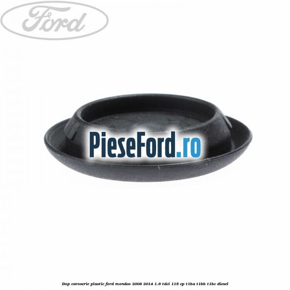 Dop caroserie, plastic Ford Mondeo 2008-2014 1.6 TDCi 115 cp T1BA, T1BB, T1BC diesel