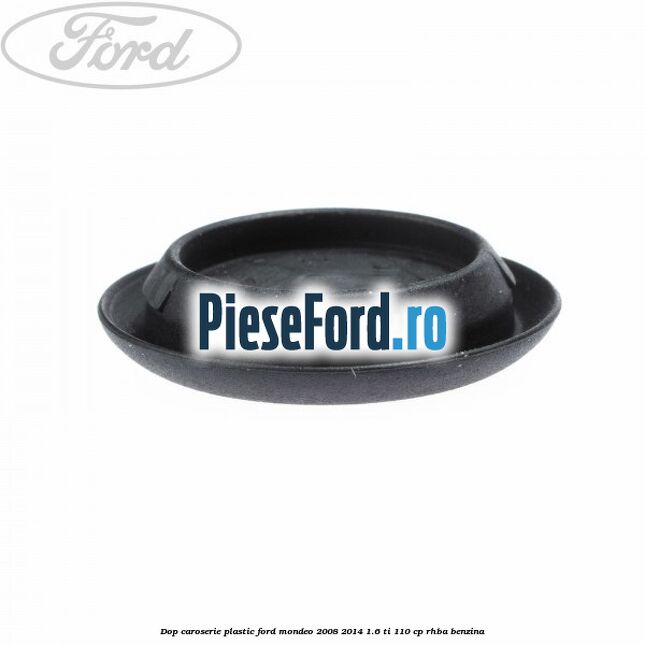 Dop caroserie, plastic Ford Mondeo 2008-2014 1.6 Ti 110 cp Dop caroserie, plastic Ford Mondeo 2008-2014 1.6 Ti 110 cp RHBA benzina