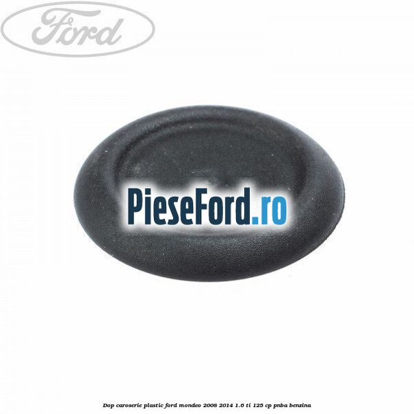 Dop caroserie, plastic Ford Mondeo 2008-2014 1.6 Ti 125 cp PNBA benzina