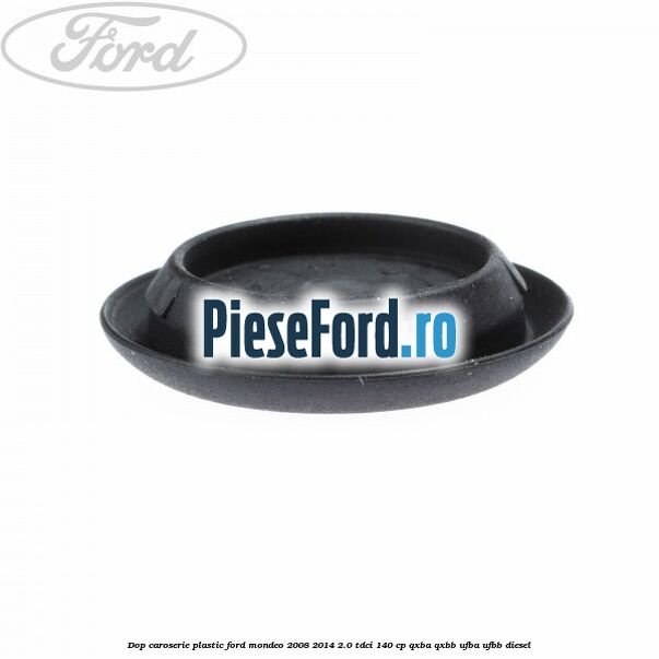 Dop caroserie, plastic Ford Mondeo 2008-2014 2.0 TDCi 140 cp QXBA, QXBB, UFBA, UFBB diesel