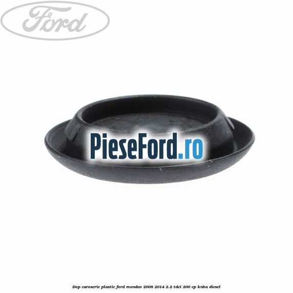 Dop caroserie, plastic Ford Mondeo 2008-2014 2.2 TDCi 200 cp Dop caroserie, plastic Ford Mondeo 2008-2014 2.2 TDCi 200 cp KNBA diesel