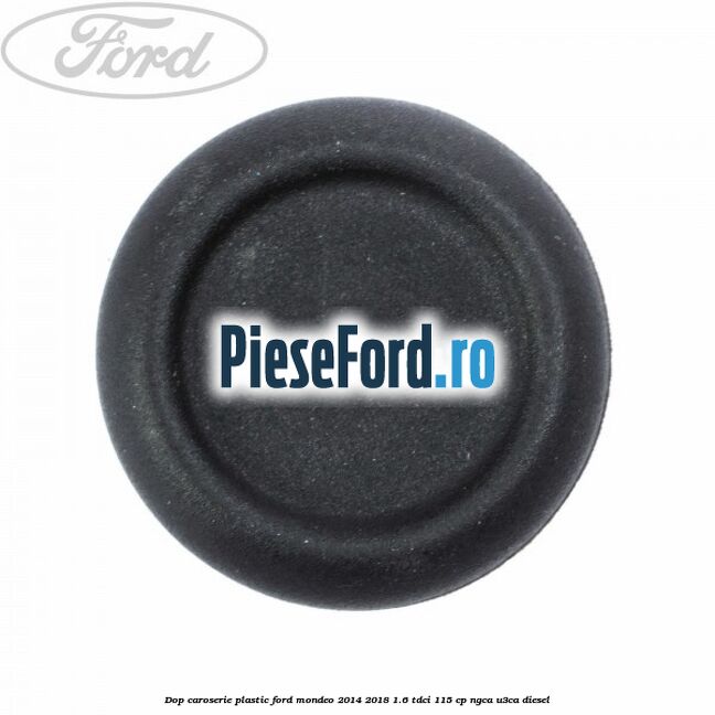 Dop caroserie, plastic Ford Mondeo 2014-2018 1.6 TDCi 115 cp Dop caroserie, plastic Ford Mondeo 2014-2018 1.6 TDCi 115 cp NGCA, U3CA diesel