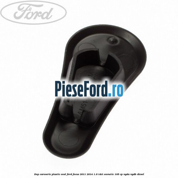 Dop caroserie, plastic oval Ford Focus 2011-2014 1.6 TDCi ECOnetic 105 cp