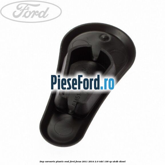 Dop caroserie, plastic oval Ford Focus 2011-2014 2.0 TDCi 136 cp