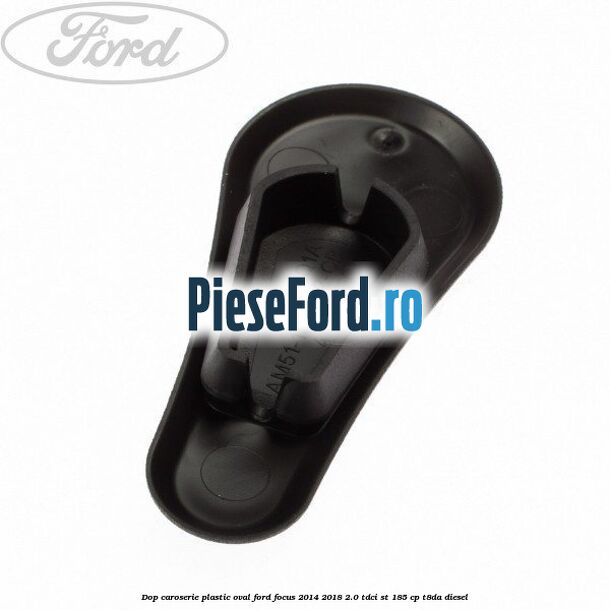 Dop caroserie, plastic oval Ford Focus 2014-2018 2.0 TDCi ST 185 cp
