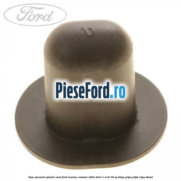 Dop caroserie, plastic oval Ford Tourneo Connect 2002-2014 1.8 Di 75 cp BHPA, P7PA, P7PB, R2PA diesel