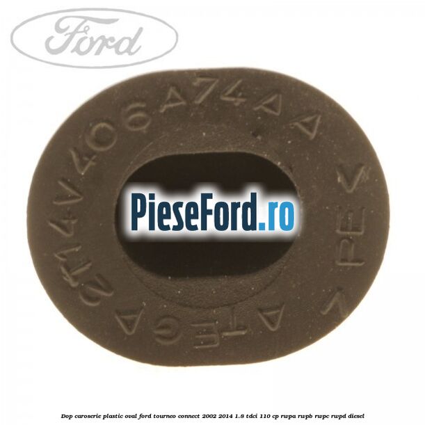 Dop caroserie, plastic oval Ford Tourneo Connect 2002-2014 1.8 TDCi 110 cp RWPA, RWPB, RWPC, RWPD diesel
