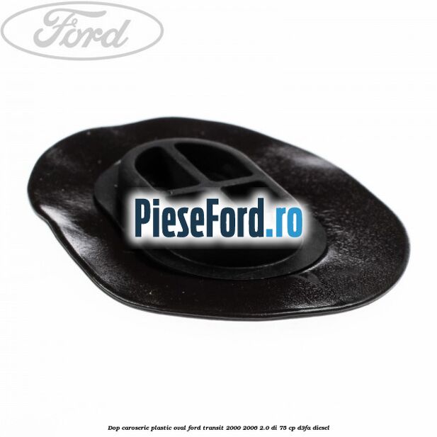 Dop caroserie, plastic oval Ford Transit 2000-2006 2.0 DI 75 cp D3FA diesel