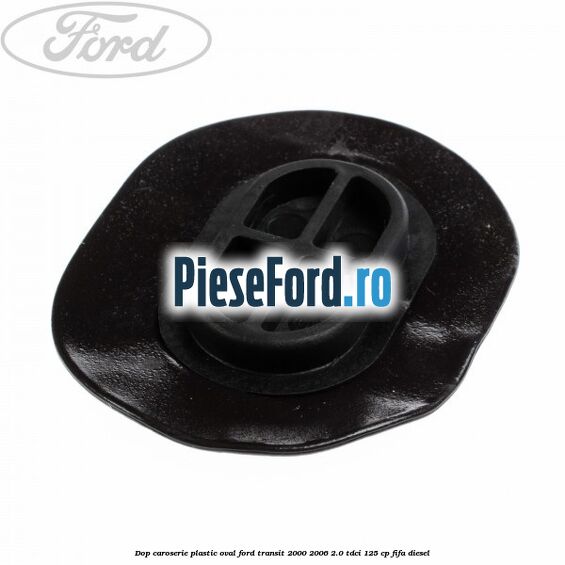 Dop caroserie, plastic oval Ford Transit 2000-2006 2.0 TDCi 125 cp FIFA diesel