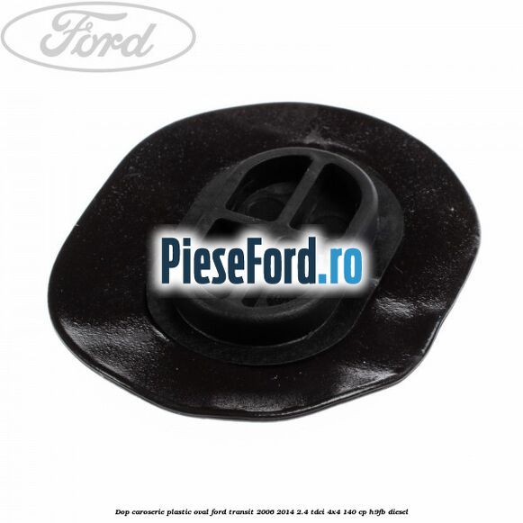 Dop caroserie, plastic oval Ford Transit 2006-2014 2.4 TDCi 4x4 140 cp H9FB diesel
