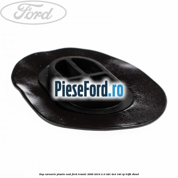Dop caroserie, plastic oval Ford Transit 2006-2014 2.4 TDCi 4x4 140 cp H9FB diesel