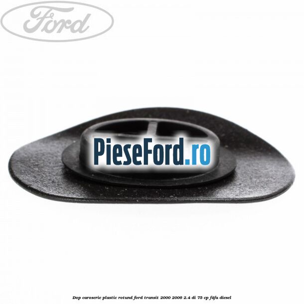 Dop caroserie, plastic rotund Ford Transit 2000-2006 2.4 DI 75 cp F4FA diesel