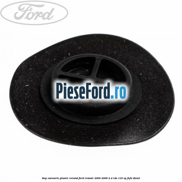 Dop caroserie, plastic rotund Ford Transit 2000-2006 2.4 TDE 115 cp FXFA diesel