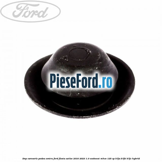 Dop caroserie podea centru Ford Fiesta Active 2018-2023 1.0 EcoBoost mHEV 125 cp Dop caroserie podea centru Ford Fiesta Active 2018-2023 1.0 EcoBoost mHEV 125 cp B7JA, B7JB, B7JC Hybrid