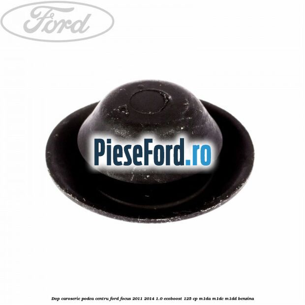 Dop caroserie podea centru Ford Focus 2011-2014 1.0 EcoBoost 125 cp M1DA, M1DC, M1DD benzina