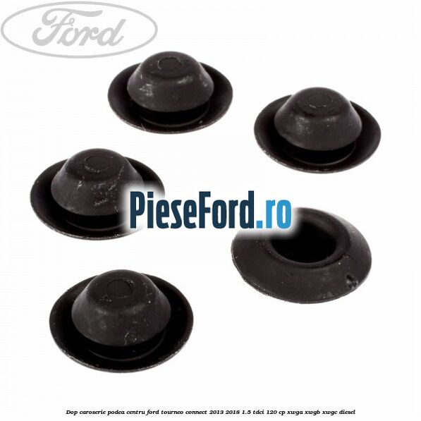 Dop caroserie podea centru Ford Tourneo Connect 2013-2018 1.5 TDCi 120 cp Dop caroserie podea centru Ford Tourneo Connect 2013-2018 1.5 TDCi 120 cp XWGA, XWGB, XWGC diesel