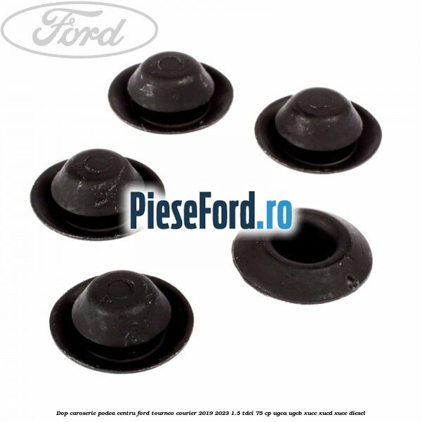 Dop caroserie podea centru Ford Tourneo Courier 2019-2023 1.5 TDCi 75 cp Dop caroserie podea centru Ford Tourneo Courier 2019-2023 1.5 TDCi 75 cp UGCA, UGCB, XUCC, XUCD, XUCE, diesel