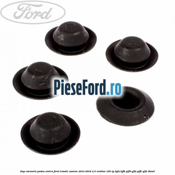 Dop caroserie podea centru Ford Transit Custom 2014-2018 2.0 EcoBlue 105 cp BJFA, BJFB, YLF6, YLFA, YLFB, YLFS diesel