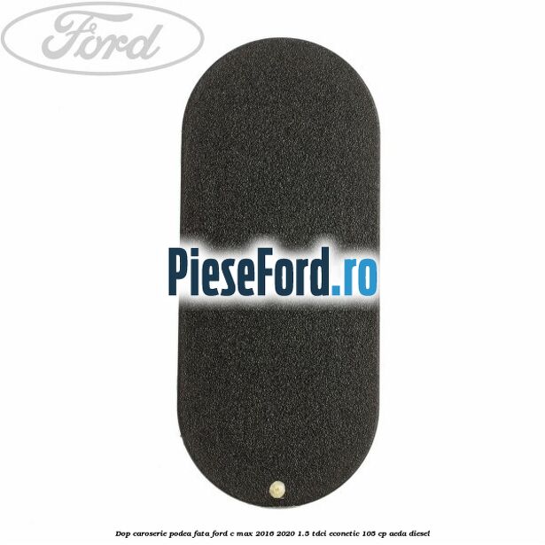 Dop caroserie podea fata Ford C-Max 2016-2020 1.5 TDCi ECOnetic 105 cp AEDA diesel