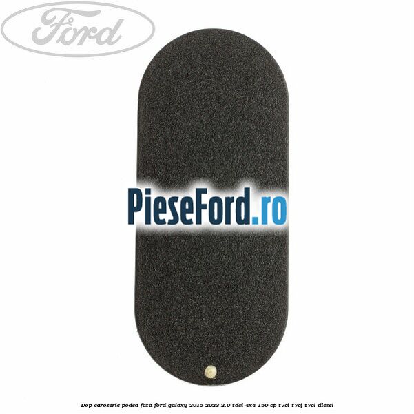 Dop caroserie podea fata Ford Galaxy 2015-2023 2.0 TDCi 4x4 150 cp T7CI, T7CJ, T7CL diesel