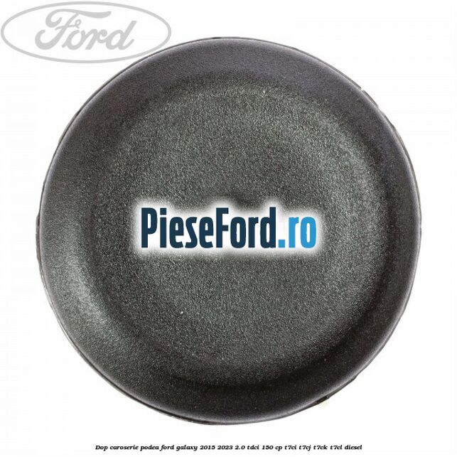 Dop caroserie podea Ford Galaxy 2015-2023 2.0 TDCi 150 cp T7CI, T7CJ, T7CK, T7CL diesel