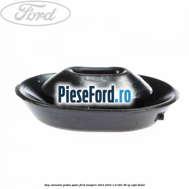 Dop caroserie podea spate Ford EcoSport 2013-2018 1.5 TDCi 95 cp XVJD diesel