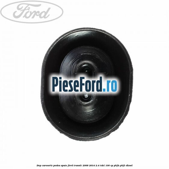 Dop caroserie podea spate Ford Transit 2006-2014 2.4 TDCi 100 cp Dop caroserie podea spate Ford Transit 2006-2014 2.4 TDCi 100 cp PHFA, PHFC diesel
